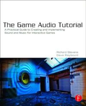 Game audio tutorial - a practical guide to sound and music for interactive