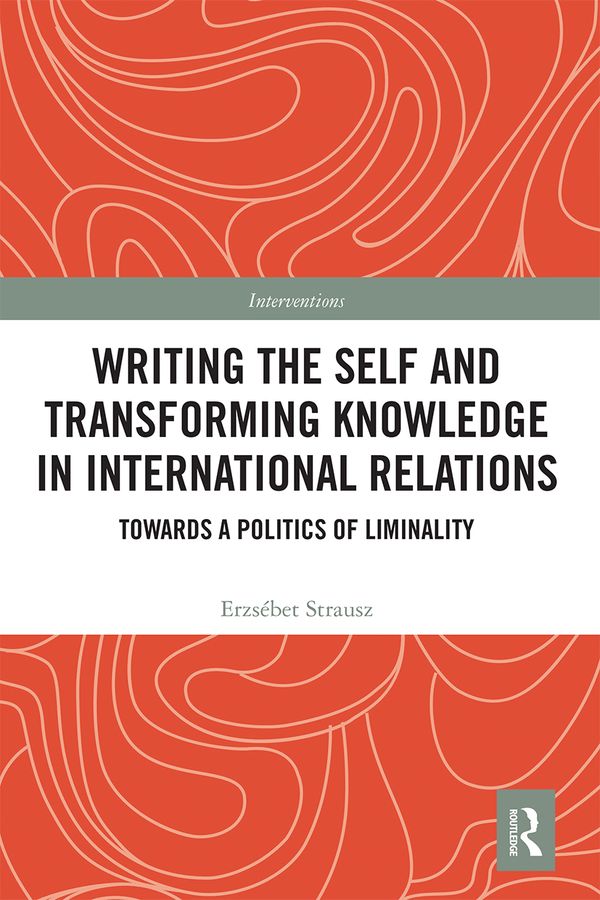 Writing the Self and Transforming Knowledge in International Relations | 1:a upplagan