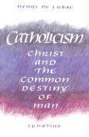 Catholicism: Christ and the Common Destiny of Man