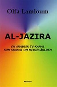 Al-Jazira : En Arabisk TV-kanal Som Skakat Om Medievärlden | 1:a upplagan