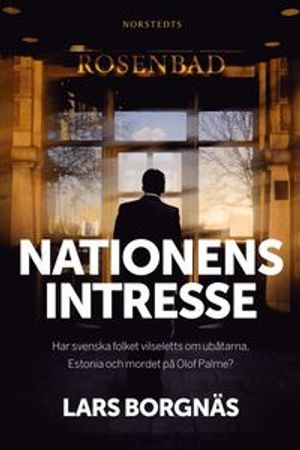 Nationens intresse : har svenska folket vilseletts om ubåtarna, Estonia och mordet på Olof Palme? | 1:a upplagan