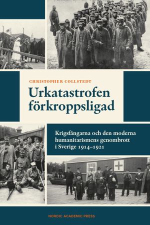 Urkatastrofen förkroppsligad. Krigsfångarna och den moderna humanitarismens | 1:a upplagan