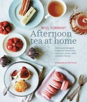 Afternoon tea at home - deliciously indulgent recipes for sandwiches, savou