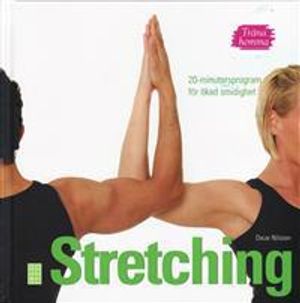 Träna hemma : stretching. 20-minutersprogram för ökad smidighet | 1:a upplagan