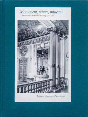 Monument, minne, museum: Stockholms slott under det långa 1900-talet | 1:a upplagan