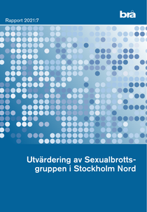 Utvärdering av Sexualbrottsgruppen i Stockholm Nord. Brå rapport 2021:7