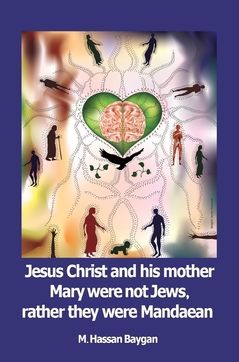 Jesus Christ and his mother Mary were not Jews, rather they were Mandaean | 1:a upplagan