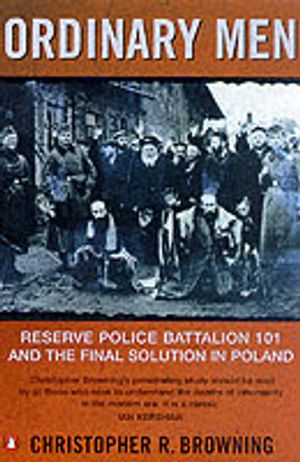 Ordinary Men : Reserve police battalion 101 and the final solution in poland | 1:a upplagan