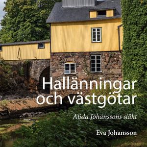 Hallänningar och västgötar : Alida Johanssons släkt | 1:a upplagan