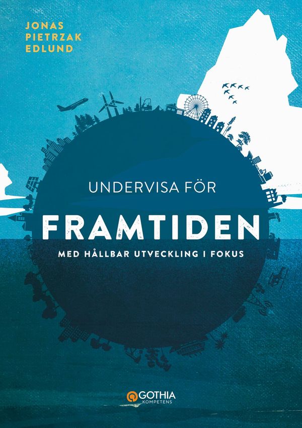 Undervisa för framtiden : Med hållbar utveckling i fokus | 1:a upplagan