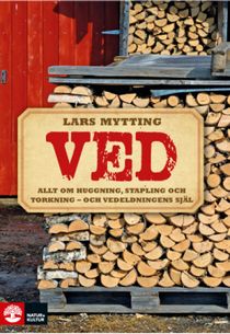 Ved : Allt om huggning, stapling och torkning - och vede