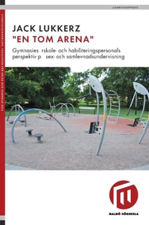 En tom arena : gymnasiesärskole- och habiliteringspersonalens perspektiv på sex- och samlevnadsundervisning