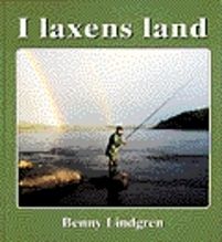 I laxens land Resor i tid och rum till älvarna där forsen sjunger och laxen | 1:a upplagan