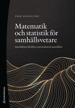 Matematik och statistik för samhällsvetare - Introduktion till siffror, samvariation & sannolikhet | 1:a upplagan