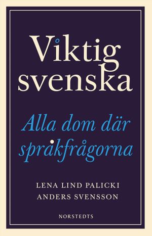 Viktig svenska : Alla dom där språkfrågorna | 1:a upplagan