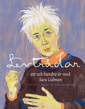 Levtrådar: Ett och hundra år med Sara Lidman