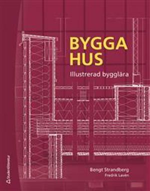 Bygga hus : illustrerad bygglära | 4:e upplagan