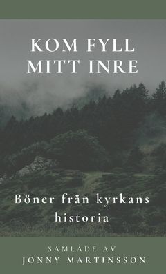 Kom fyll mitt inre : böner från kyrkans historia | 0:e upplagan