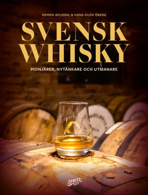 Svensk whisky: pionjärer, nytänkare och utmanare