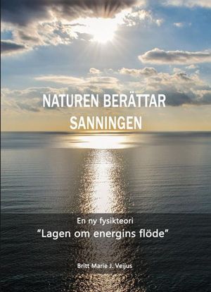 NATUREN  BERÄTTAR SANNINGEN: En ny fysikteori - "Lagen om energins flöde" | 1:a upplagan