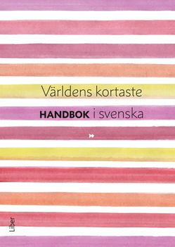 Världens kortaste handbok i svenska - Kort handbok för gymnasiets Svenska 1-3 | 1:a upplagan