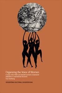 Organizing the Voice of Women : A study of the Polish and Swedish women’s movements’ adaptation to international structures | 1:a upplagan