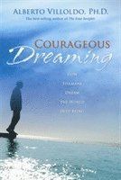 Courageous dreaming - how shamans dream the world into being