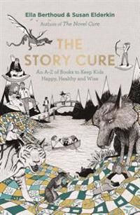 Story cure - an a-z of books to keep kids happy, healthy and wise