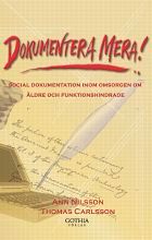 Dokumentera mera : social dokumentation inom omsorgen om äldre och funktionshindrade