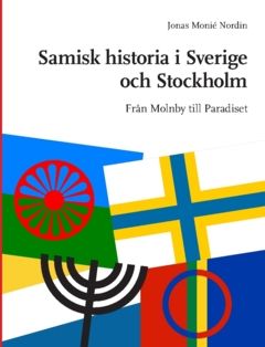Samisk historia i Sverige och Stockholm : Från Molnby till Paradiset | 0:e upplagan