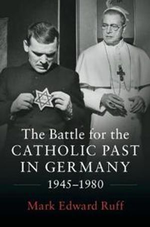 The Battle for the Catholic Past in Germany, 1945–1980