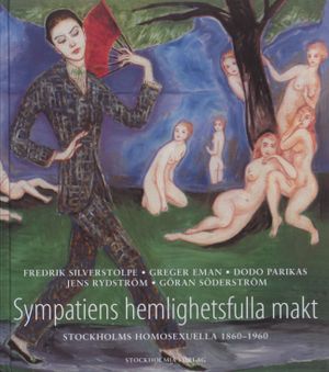 Sympatiens hemlighetsfulla makt - Stockholms homosexuella 1860-1960