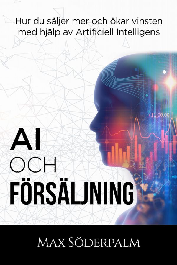 AI och Försäljning - Hur du sa?ljer mer och o?kar vinsten med hja?lp av artificiell intelligens | 1:a upplagan