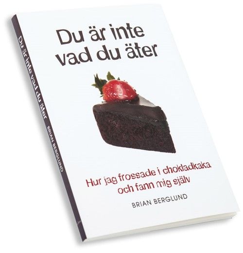 Du är inte vad du äter : hur jag frossade i chokladkaka och fann mig själv | 1:a upplagan