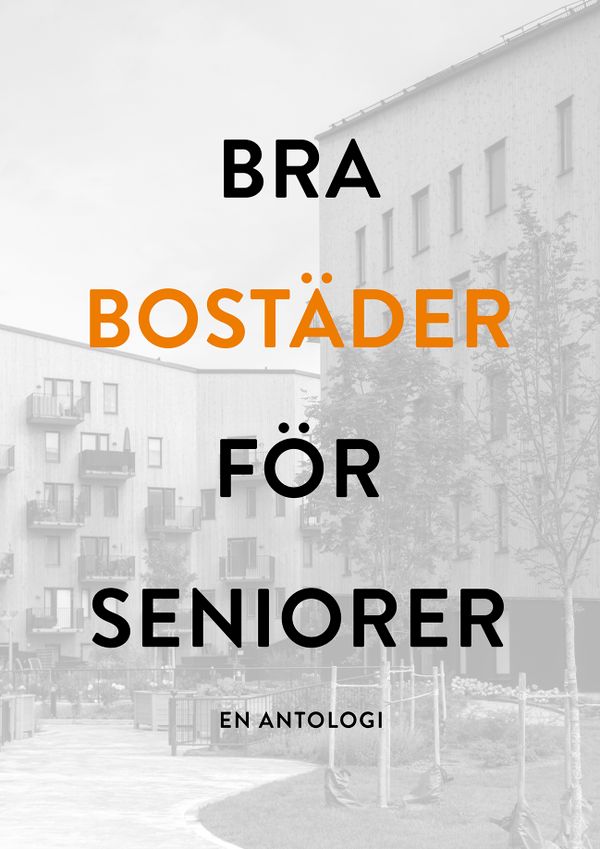 Bra bostäder för seniorer - en antologi | 0:e upplagan