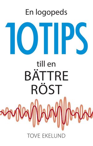 En logopeds 10 tips till en bättre röst