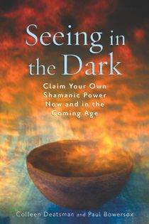 Seeing in the dark - claim your own shamanic power now and in the coming age