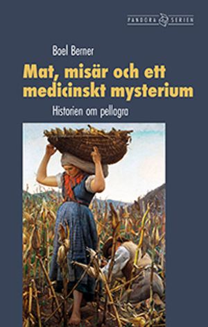 Mat, misär och ett medicinskt mysterium: Historien om pellagra