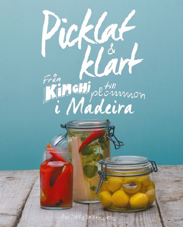 Picklat & klart : från kimchi till plommon i madeira | 1:a upplagan
