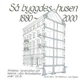 Så byggdes husen 1880-2000 : arkitektur, konstruktion och material i våra flerbostadshus under 120 år | 0:e upplagan