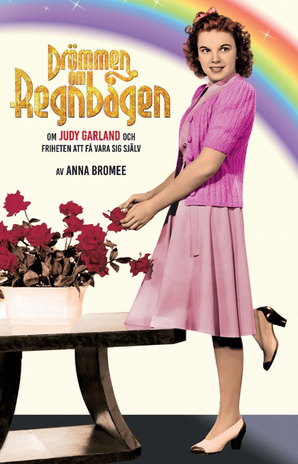DRÖMMEN OM REGNBÅGEN - om Judy Garland och friheten att få vara sig själv | 0:e upplagan