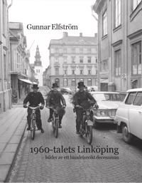 1960-talets Linköping - bilder av ett händelserikt decennium | 0:e upplagan