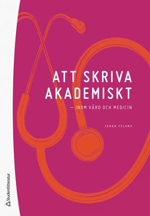 Att skriva akademiskt - inom vård och medicin | 1:a upplagan