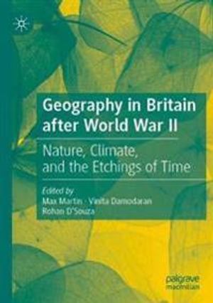 Geography in Britain After World War II: Nature, Climate, and the Etchings of Time | 1:a upplagan