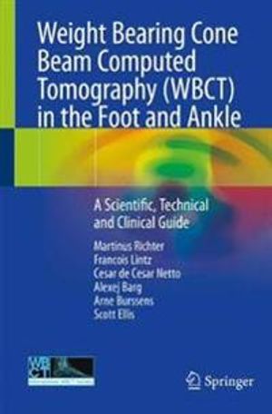 Weight Bearing Cone Beam Computed Tomography (WBCT) in the Foot and Ankle: A Scientific, Technical and Clinical Guide | 1:a upplagan