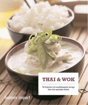 Thai & wok : 57 fräscha och snabblagade recept från det asiatiska köket