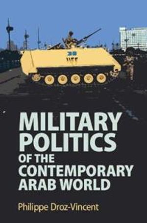 Military Politics of the Contemporary Arab World