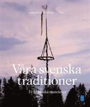 Våra svenska traditioner - 51 klassiska maträtter | 1:a upplagan