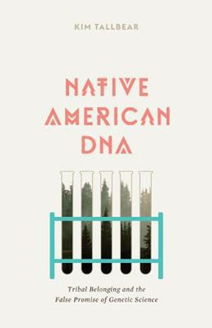 Native american dna - tribal belonging and the false promise of genetic sci