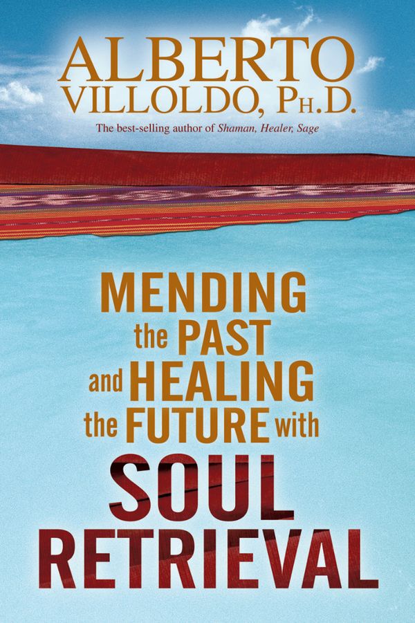 Mending The Past And Healing The Future With Soul Retrieval | 0:e upplagan